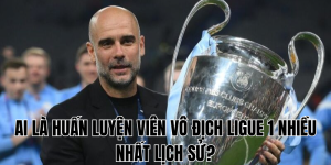 Ai Là Huấn Luyện Viên Vô Địch Ligue 1 Nhiều Nhất Lịch Sử