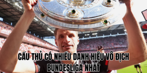 Cầu Thủ Có Nhiều Danh Hiệu Vô Địch Bundesliga Nhất Huyền Thoại Nào Dẫn Đầu