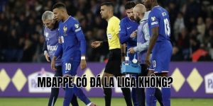 Mbappe Có Đá La Liga Không